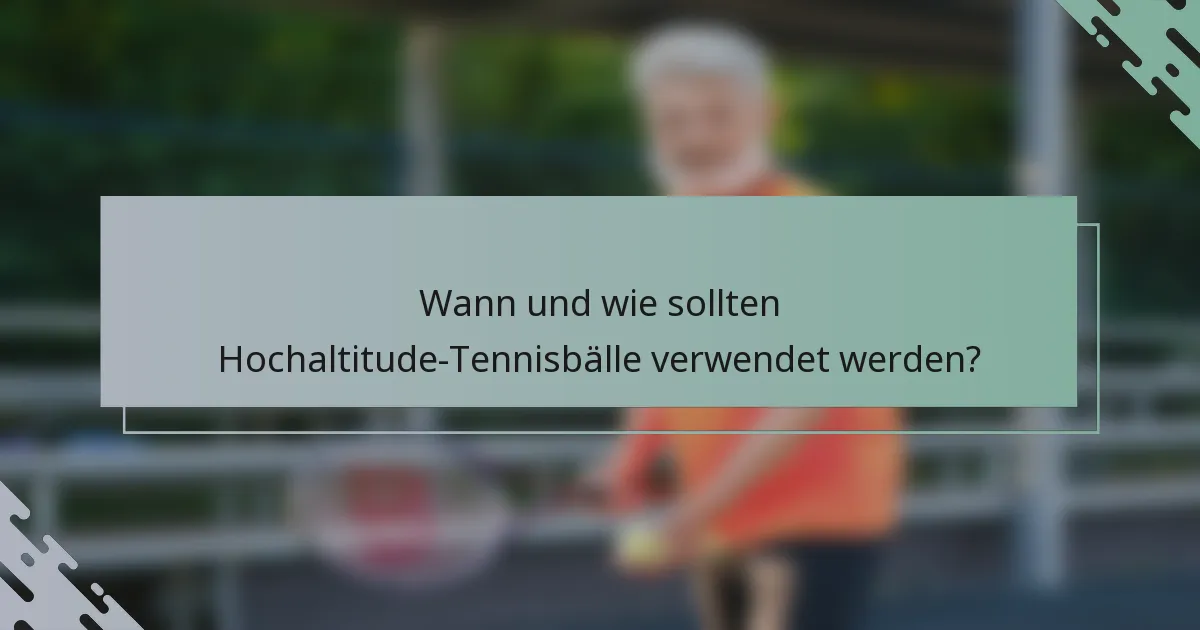 Wann und wie sollten Hochaltitude-Tennisbälle verwendet werden?
