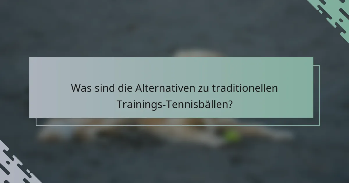 Was sind die Alternativen zu traditionellen Trainings-Tennisbällen?