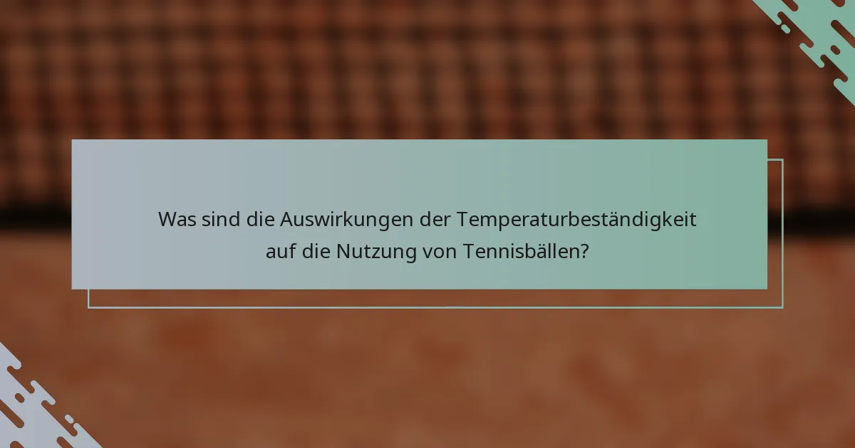 Was sind die Auswirkungen der Temperaturbeständigkeit auf die Nutzung von Tennisbällen?