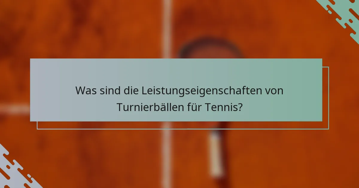 Was sind die Leistungseigenschaften von Turnierbällen für Tennis?