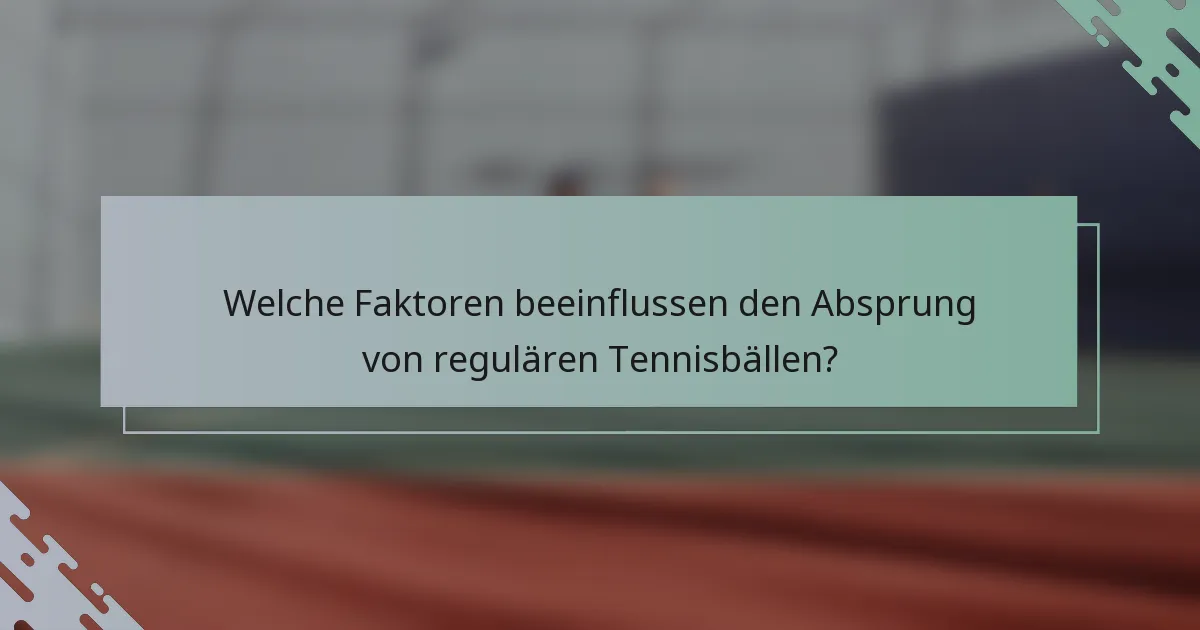 Welche Faktoren beeinflussen den Absprung von regulären Tennisbällen?