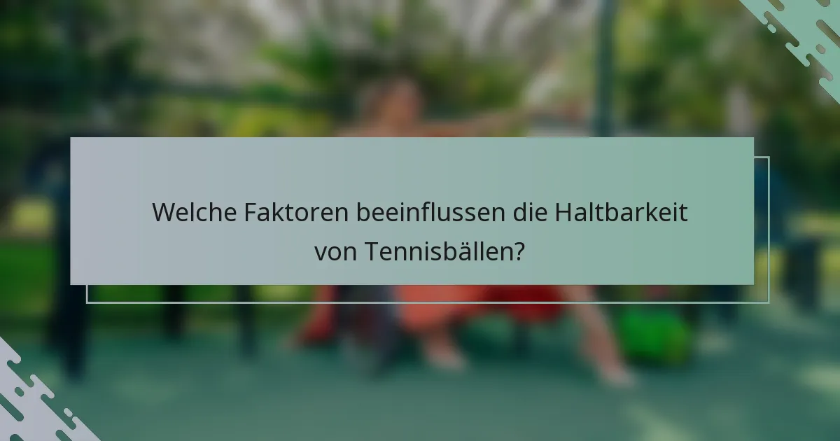 Welche Faktoren beeinflussen die Haltbarkeit von Tennisbällen?