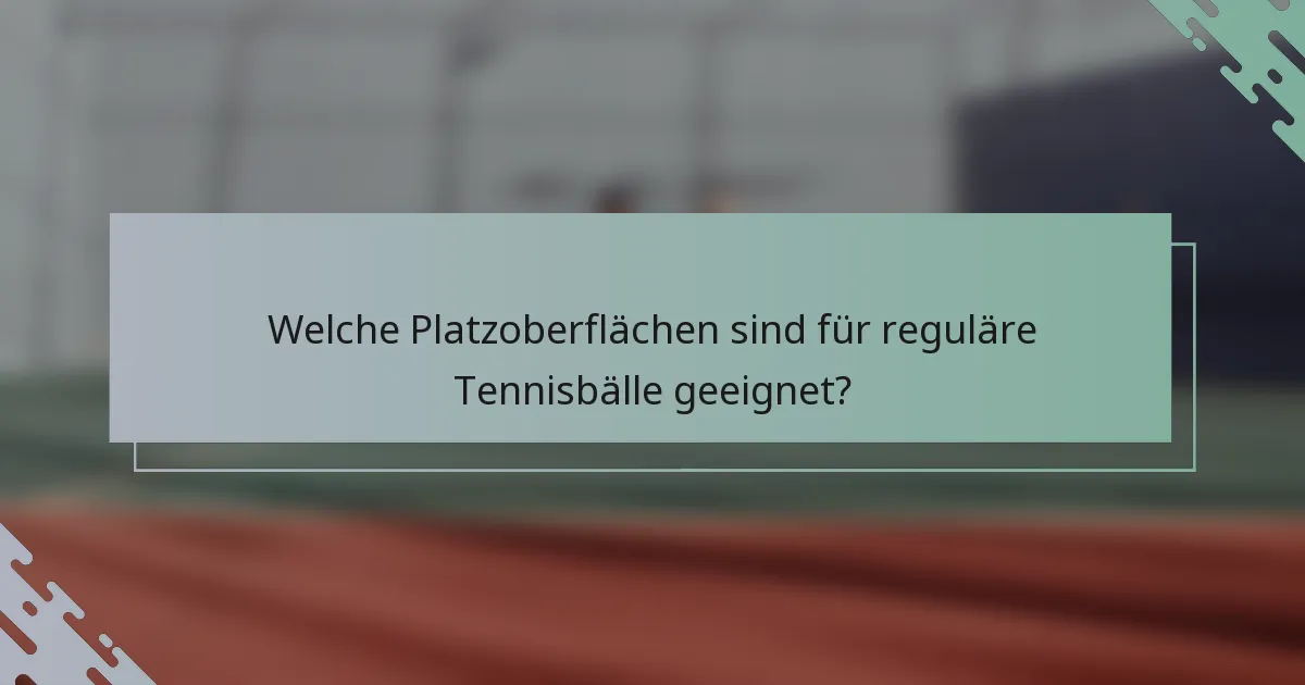 Welche Platzoberflächen sind für reguläre Tennisbälle geeignet?