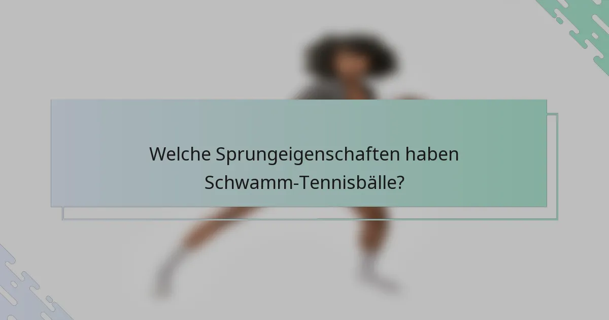 Welche Sprungeigenschaften haben Schwamm-Tennisbälle?