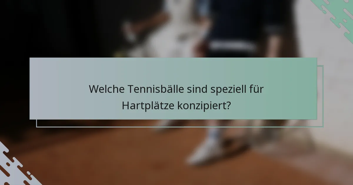 Welche Tennisbälle sind speziell für Hartplätze konzipiert?