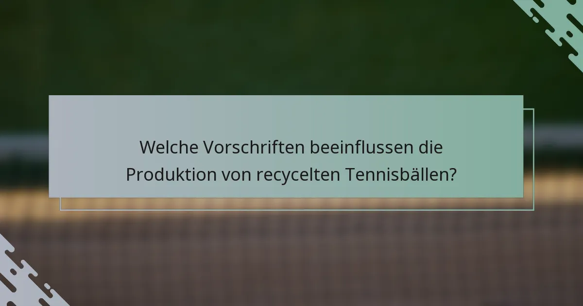 Welche Vorschriften beeinflussen die Produktion von recycelten Tennisbällen?