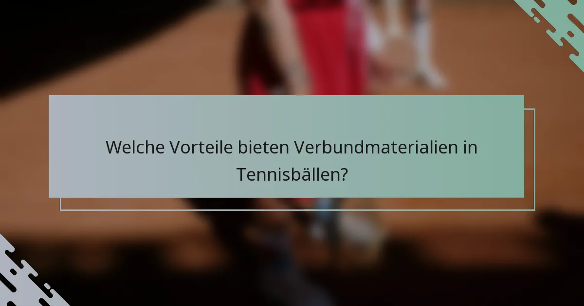 Welche Vorteile bieten Verbundmaterialien in Tennisbällen?