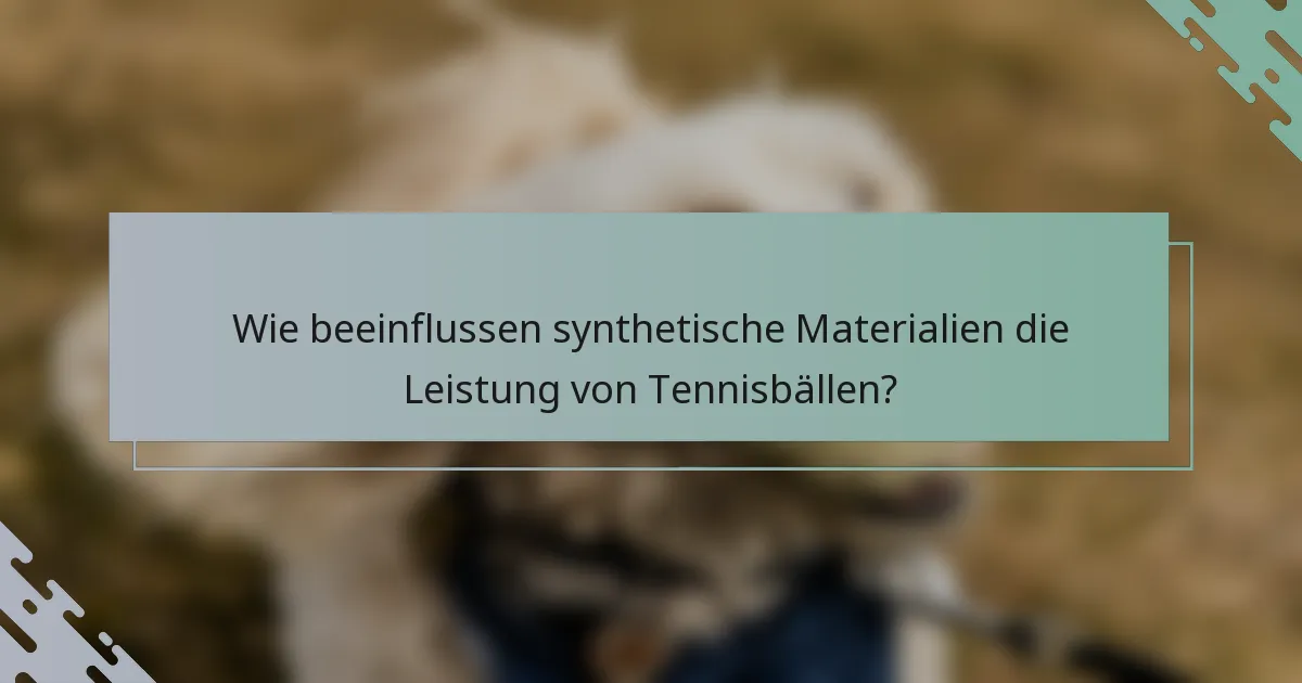 Wie beeinflussen synthetische Materialien die Leistung von Tennisbällen?