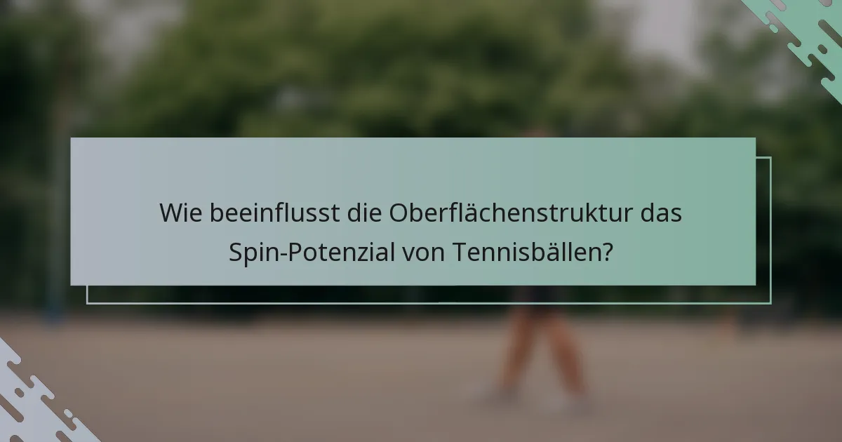 Wie beeinflusst die Oberflächenstruktur das Spin-Potenzial von Tennisbällen?