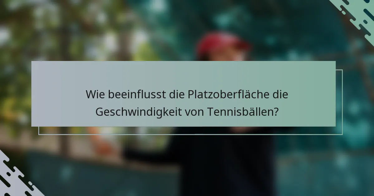 Wie beeinflusst die Platzoberfläche die Geschwindigkeit von Tennisbällen?