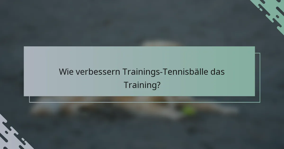 Wie verbessern Trainings-Tennisbälle das Training?
