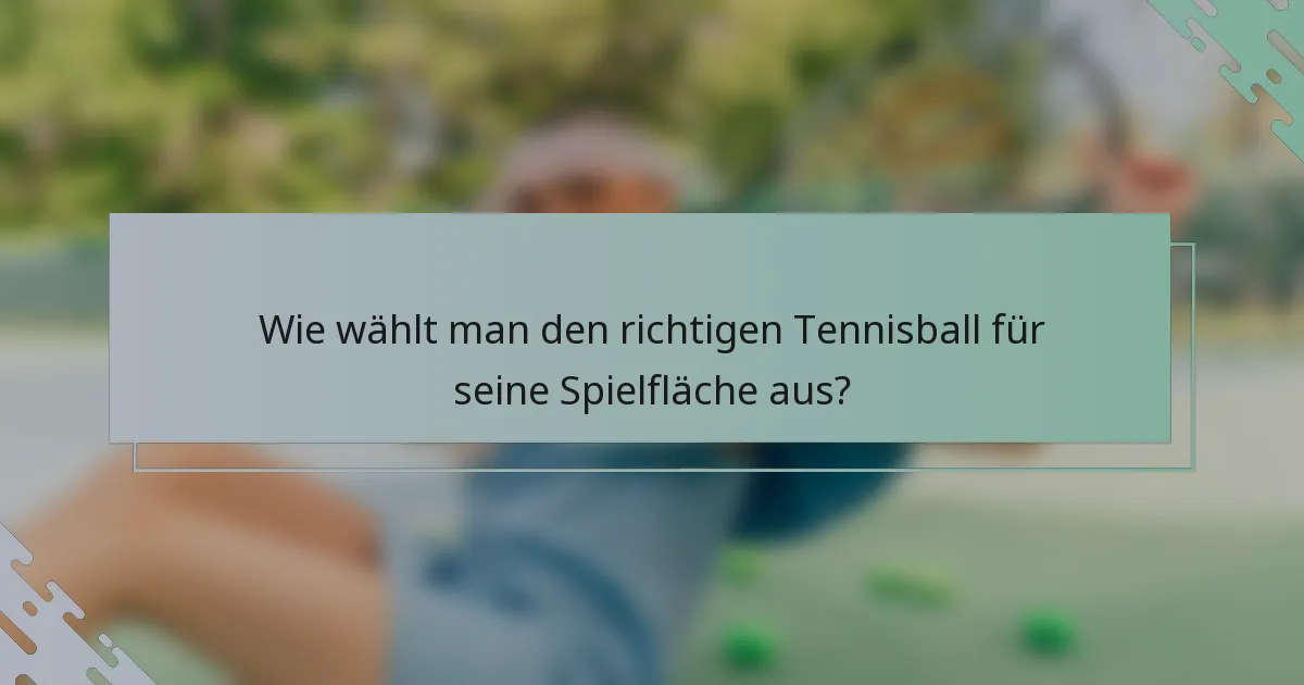 Wie wählt man den richtigen Tennisball für seine Spielfläche aus?