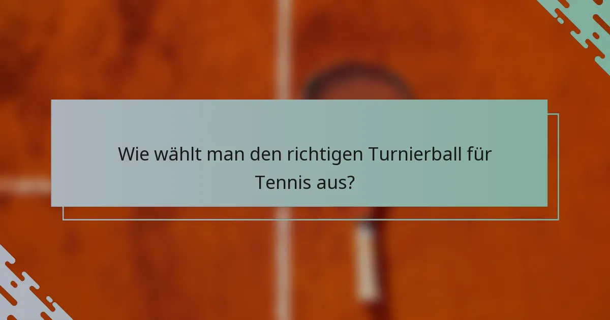 Wie wählt man den richtigen Turnierball für Tennis aus?