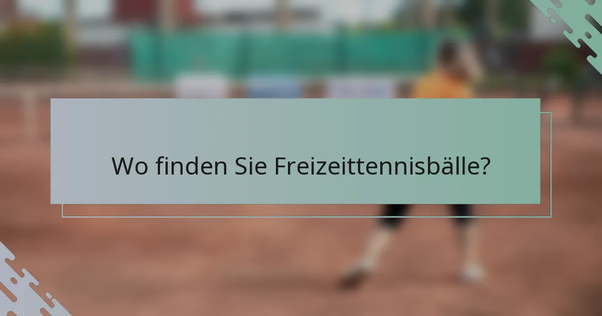 Wo finden Sie Freizeittennisbälle?